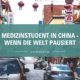 Medizinstudent in China - Wenn die Welt pausiert